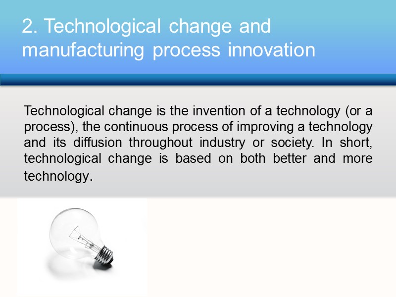 Technological change is the invention of a technology (or a process), the continuous process